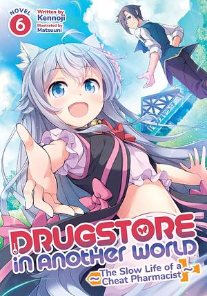 Drugstore in Another World: The Slow Life of a Cheat Pharmacist (Light Novel) Vol. 6 by Kennoji