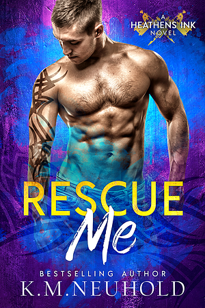 Rescue Me by K.M. Neuhold