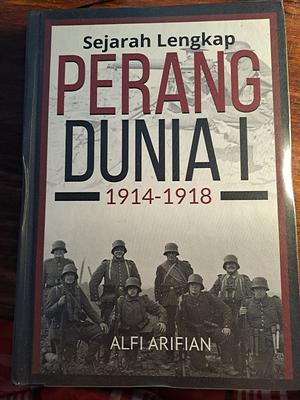 Sejarah Lengkap Perang Dunia I 1914-1918 by Alfi Arifian