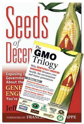 The Gmo Trilogy/Seeds of Deception: Exposing Industry and Government Lies About the Safety of the Genetically Engineered Foods You're Eating by Jeffrey M. Smith