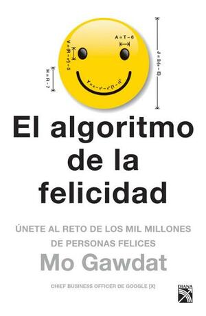 El algoritmo de la felicidad (Edición mexicana): Únete al reto de los mil millones de personas felices by Mo Gawdat, Antonio Francisco Rodriguez Esteban