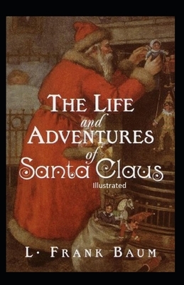 The Life and Adventures of Santa Claus ILLUSTRATED by L. Frank Baum