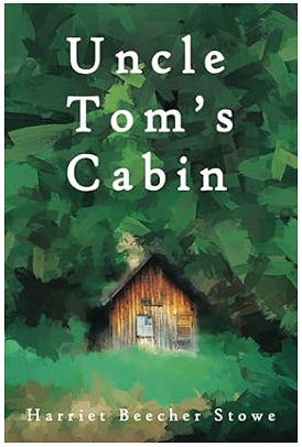 Uncle Tom's Cabin by Harriet Beecher Stowe