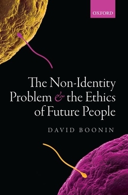 The Non-Identity Problem and the Ethics of Future People by David Boonin