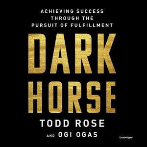 Dark Horse: Achieving Success Through the Pursuit of Fulfillment by Todd Rose