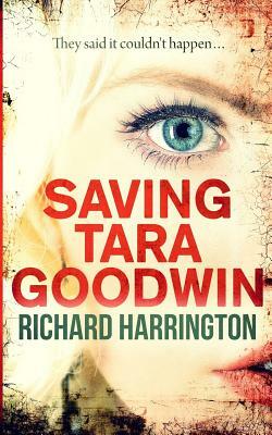 Saving Tara Goodwin by Richard Harrington