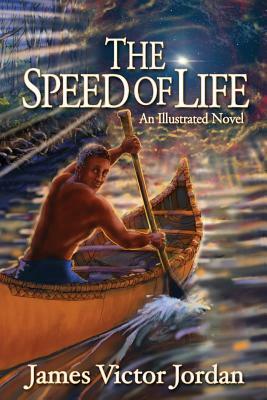 The Speed of Life: An Illustrated Novel by James Victor Jordan