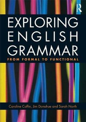 Exploring English Grammar: From Formal to Functional by Sarah North, Jim Donohue, Caroline Coffin