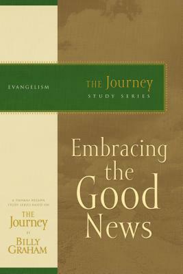 Embracing the Good News: The Journey Study Series by Billy Graham