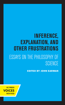 Inference, Explanation, and Other Frustrations, Volume 14: Essays in the Philosophy of Science by 