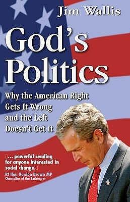 God's Politics: Why the American Right Gets It Wrong and the Left Doesn't Get It by Jim Wallis, Jim Wallis