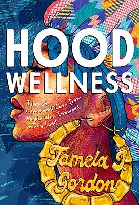 Hood Wellness by Tamela J. Gordon