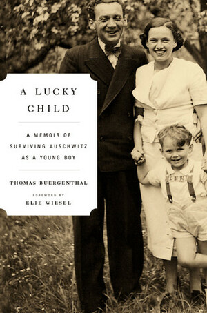 A Lucky Child: A Memoir of Surviving Auschwitz as a Young Boy by Thomas Buergenthal