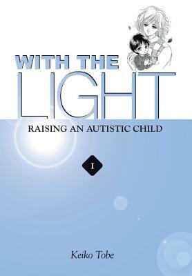 With the Light: Raising an Autistic Child Vol.1 by Keiko Tobe