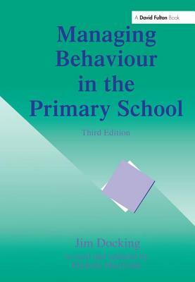 Managing Behaviour in the Primary School by Michelle Macgrath, Jim Docking