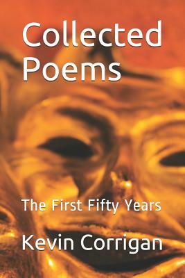 Collected Poems: The First Fifty Years by Kevin Corrigan