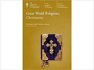 Great World Religions: Christianity by Luke Timothy Johnson