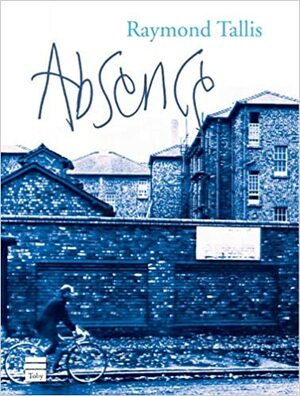 Absence by Raymond Tallis