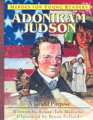 Adoniram Judson: A Grand Purpose by Renee Taft Meloche