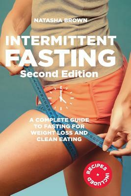 Intermittent Fasting: a complete guide to weight loss and clean eating by Natasha Brown