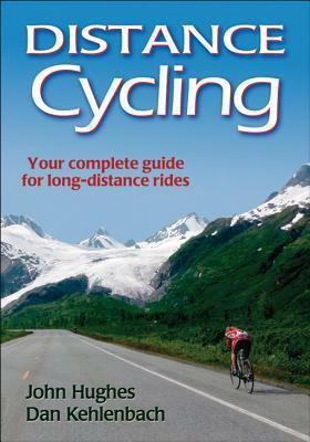 Distance Cycling by Dan Kehlenbach, Daniel Kehlenbach, John Hughes