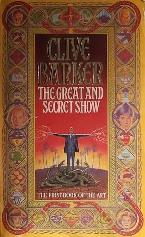 The Great and Secret Show: The First Book of the Art by Clive Barker