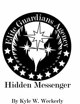 The Elite Guardian Agency: Hidden Messenger by Kyle Weckerly