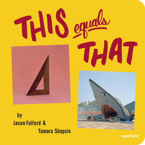 This Equals That (Signed Edition) by Tamara Shopsin, Jason Fulford