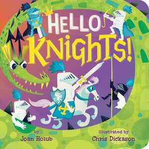Hello Knights! by Joan Holub, Chris Dickason