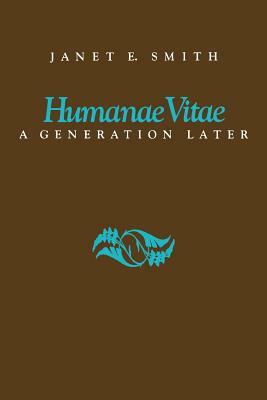 Humanae Vitae: A Generation Later by Janet E. Smith