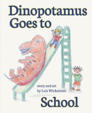 Dinopotamus Goes to School (paper) by Lois J. Wickstrom