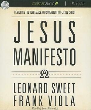 Jesus Manifesto: It's Time to Restore the Supremacy of Jesus Christ by Frank Viola, Leonard Sweet