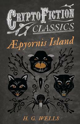 &#8710;pyornis Island (Cryptofiction Classics - Weird Tales of Strange Creatures) by H. G. Wells