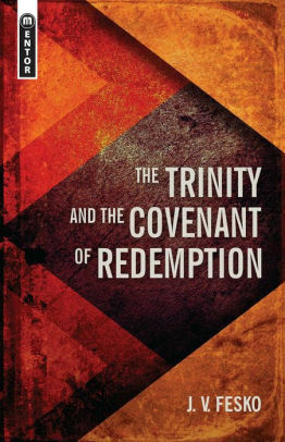 The Trinity and the Covenant of Redemption by J.V. Fesko