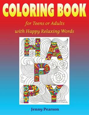 Coloring Book for Teens or Adults with Happy Relaxing Words by Jenny Pearson