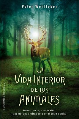 La Vida Interior de Los Animales by Peter Wohlleben