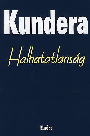 Halhatatlanság by Milan Kundera, Milan Kundera
