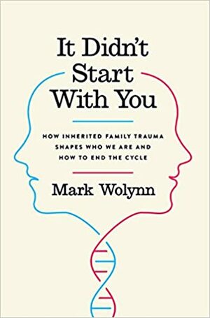 Это началось не с тебя. Как мы наследуем негативные сценарии нашей семьи и как остановить их влияние by Марк Уолинн, Mark Wolynn