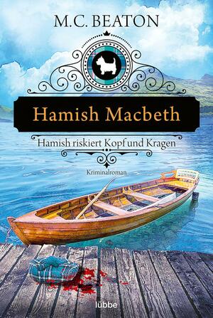 Hamish Macbeth riskiert Kopf und Kragen: Kriminalroman by M.C. Beaton