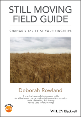 Still Moving Field Guide: Change Vitality at Your Fingertips by Deborah Rowland