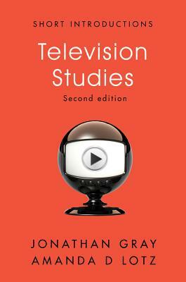Television Studies by Amanda D. Lotz, Jonathan Gray