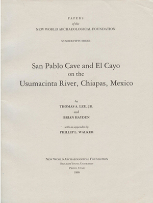 San Pablo Cave and El Cayo on the Usumacinta River, Chiapas, Mexico, Volume 53: Number 53 by Thomas A. Lee, Brian Hayden