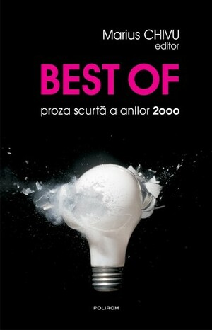 Best of. proza scurtă a anilor 2000 by Adrian Georgescu, Mitoş Micleuşanu, Dan Lungu, Marian Truță, Florin Lăzărescu, Alex Tocilescu, Veronica D. Niculescu, Lucian Dan Teodorovici, Silviu Gherman, Mihai Mateiu, Călin Torsan, Ioana Baetica Morpurgo, Radu Paraschivescu, T.O. Bobe, Marius Chivu, Lavinia Braniște, Cezar Paul-Badescu, Radu Pavel Gheo, Angelo Mitchievici, Liviu Radu, Cosmin Manolache, Luca Dinulescu, Sorin Stoica, Dan Coman