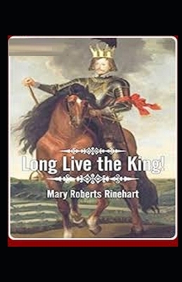 Long Live the King Illustrated by Mary Roberts Rinehart