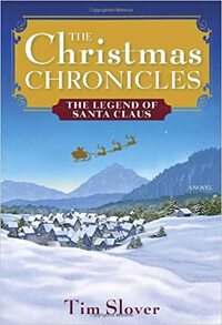 The Christmas Chronicles: The Legend of Santa Claus by Tim Slover