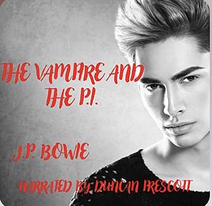 The Vampire and His P.I. by J.P. Bowie