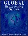 Global Broadcasting Systems by Michael C. Keith, Robert L. Hilliard
