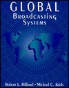 Global Broadcasting Systems by Robert L. Hilliard, Michael C. Keith