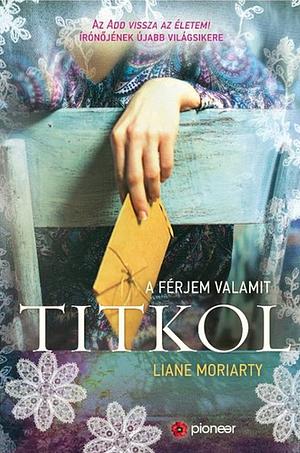 A férjem valamit titkol by Liane Moriarty