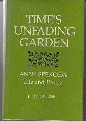 Time's Unfading Garden: Anne Spencer's Life and Poetry by Louisiana State University Press